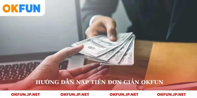 Hướng dẫn nạp tiền đơn giản okfun