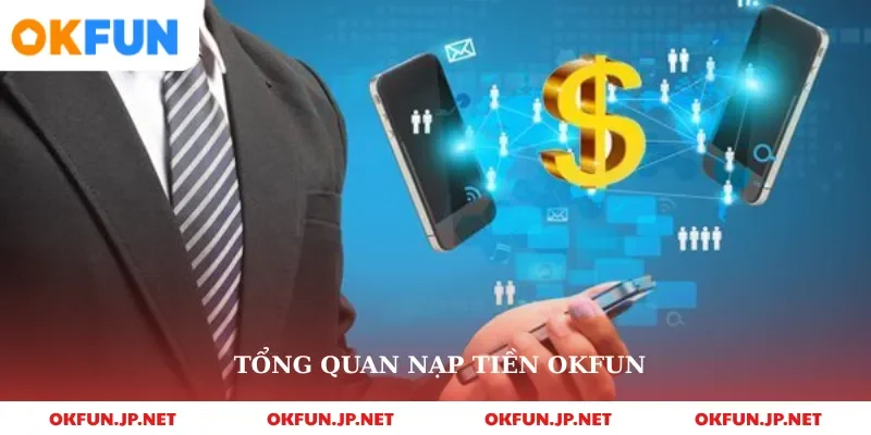 Tổng quan nạp tiền okfun